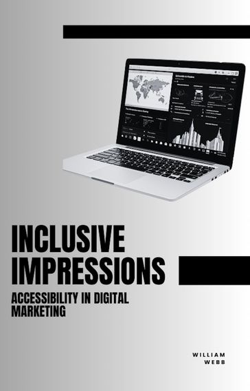 Inclusive Impressions: Accessibility in Digital Marketing - William Webb