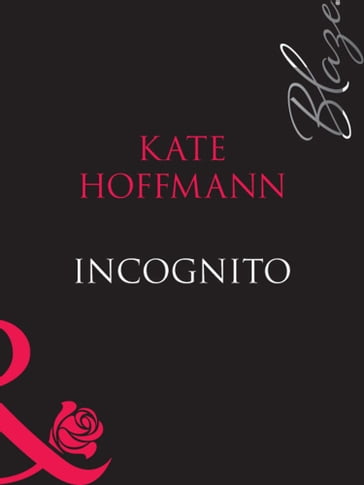 Incognito (Forbidden Fantasies, Book 9) (Mills & Boon Blaze) - Kate Hoffmann