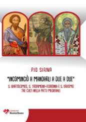 Incominciò a mandarli a due a due. S. Bartolomeo, S. Trofimena-S. Febronia, S. Erasmo, tre culti nella Patti Medievale