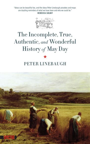 Incomplete, True, Authentic, and Wonderful History of May Day - Peter Linebaugh