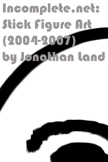 Incomplete.net: Stick Figure Art 2004-2007 - Jonathan Land