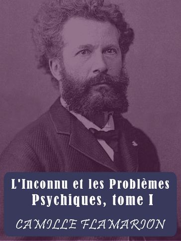 L'Inconnu et les Problèmes Psychiques - Camille Flammarion