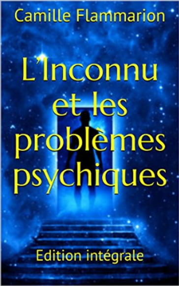 L'Inconnu et les problèmes psychiques - Camille Flammarion