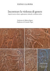 Incontrare la violenza di genere. Aspetti teorico-clinici, esplorazioni culturali e notazioni etiche