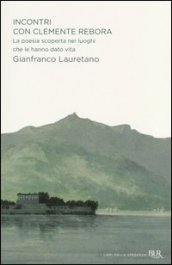 Incontri con Clemente Rebora. La poesia scoperta nei luoghi che le hanno dato vita