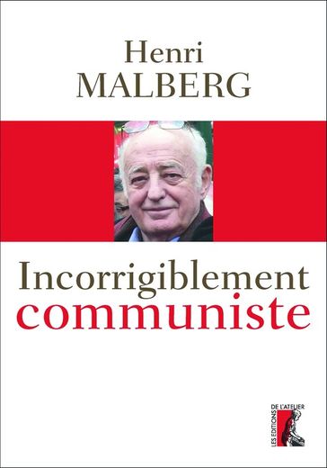 Incorrigiblement communiste - Henri Malberg