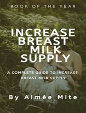 Increase Breast Milk Supply: A Complete Guide to Increase Breast Milk Supply