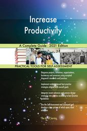 Increase Productivity A Complete Guide - 2021 Edition