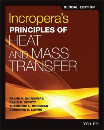 Incropera's Principles of Heat and Mass Transfer, Global Edition - Frank P. Incropera - David P. DeWitt - Theodore L. Bergman - Adrienne S. Lavine