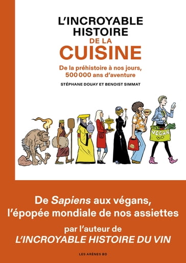 L'Incroyable histoire de la cuisine - De la préhistoire à nos jours, 500 000 ans d'aventure - Benoist Simmat - Stéphane Douay
