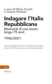 Indagare l Italia repubblicana. Momenti di una storia lunga 75 anni (1946-2021)