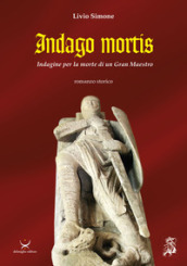 Indago mortis. Indagine per la morte di un Gran Maestro