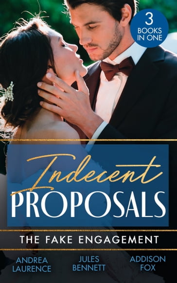 Indecent Proposals: The Fake Engagement: One Week with the Best Man (Brides and Belles) / From Friend to Fake Fiancé / Colton's Deadly Engagement - Andrea Laurence - Jules Bennett - Addison Fox
