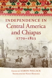 Independence in Central America and Chiapas, 17701823
