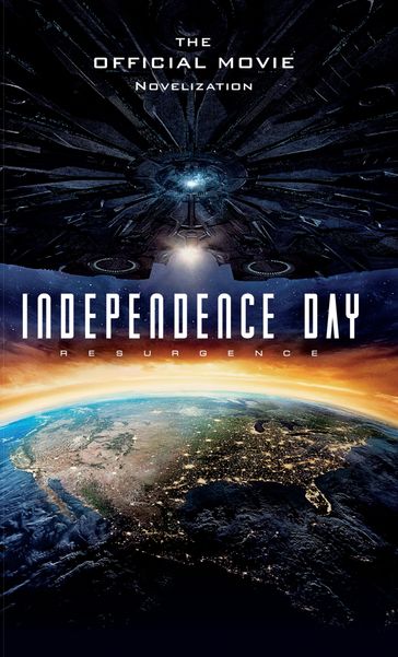 Independence Day Resurgence - The Official Movie Novelization - Alex Irvine