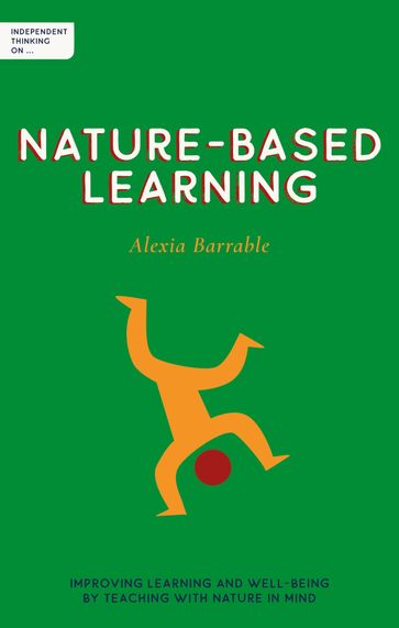 Independent Thinking on Nature-Based Learning - Alexia Barrable