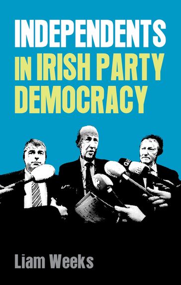 Independents in Irish party democracy - Liam Weeks