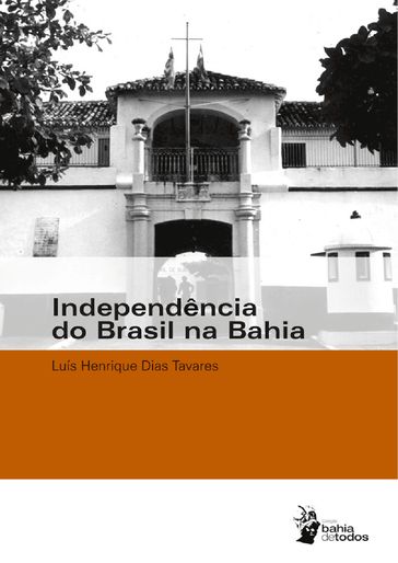 Independência do Brasil na Bahia - Luís Henrique Dias Tavares
