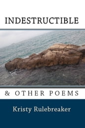 Indestructible & Other Poems