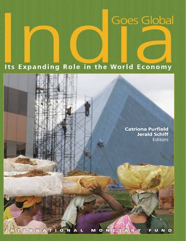 India Goes Global: Its Expanding Role in the Global Economy - Catriona Miss Purfield - Jerald Mr. Schiff