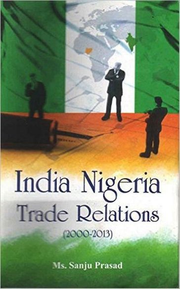 India Nigeria Trade Relations (2000-2013) - Sanju Prasad