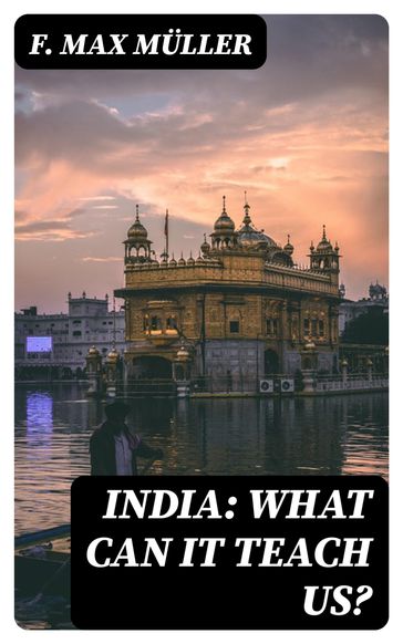 India: What can it teach us? - F. Max Muller