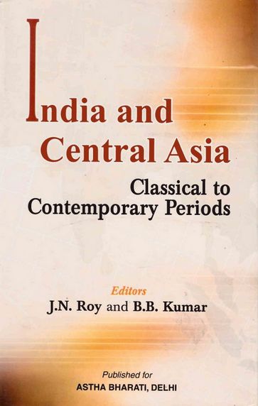 India and Central Asia (Classical to Contemporary Periods) - B.B. Kumar - J. N. Roy