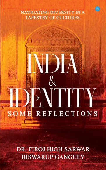 India and Identity - Some Reflections - Dr. Firoj High Sarwar - Biswarup Ganguly