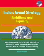 India s Grand Strategy: Ambitions and Capacity - Countering China s Rising Influence in South Asia and Indian Ocean Region, Indira and Gujral Doctrines, Tanham s Mandala System of Strategic Thinking