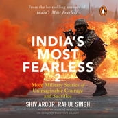 India s Most Fearless 2: More Military Stories of Unimaginable Courage and Sacrifice