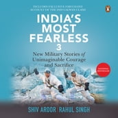 India s Most Fearless 3: New Military Stories of Unimaginable Courage and Sacrifice