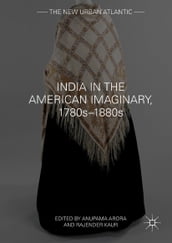 India in the American Imaginary, 1780s1880s