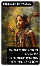 Indian Boyhood & From the Deep Woods to Civilization