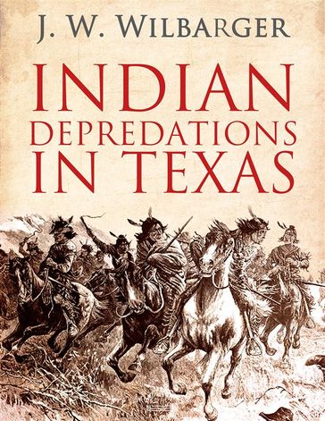 Indian Depredations in Texas - J. W. Wilbarger