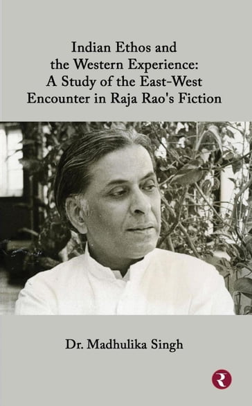 Indian Ethos and Western Encounter in Raja Rao's Fiction - Dr. Madhulika Singh