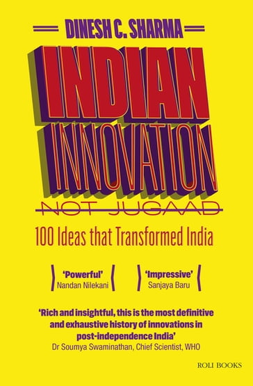 Indian Innovation, Not Jugaad - 100 Ideas that Transformed India - Dinesh C. Sharma