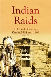 Indian Raids in Lincoln County, Kansas, 1864 and 1869 (1910)