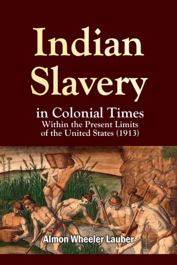 Indian Slavery in Colonial Times - Almon Wheeler Lauber