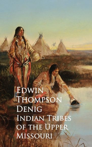 Indian Tribes of the Upper Missouri - Edwin Thompson Denig