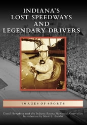 Indiana s Lost Speedways and Legendary Drivers