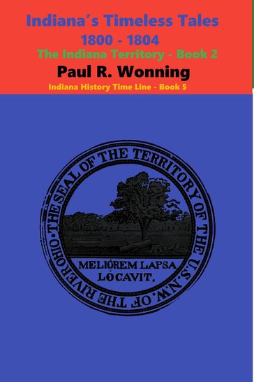 Indiana's Timeless Tales - 1800 - 1804 - Paul R. Wonning