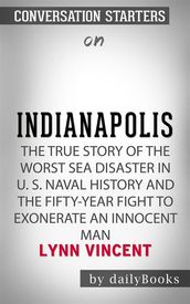 Indianapolis: The True Story of the Worst Sea Disaster in U.S. Naval History and the Fifty-Year Fight to Exonerate an Innocent Man by Lynn Vincent   Conversation Starters