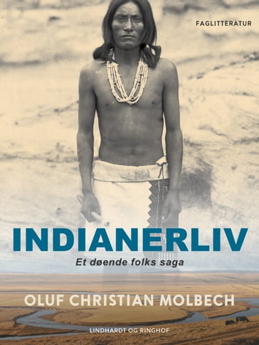 Indianerliv. Et døende folks saga - Oluf Christian Molbech