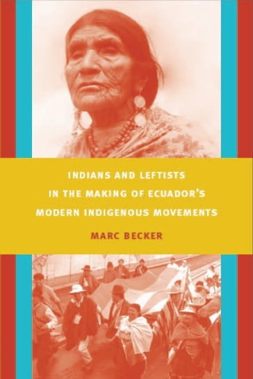 Indians and Leftists in the Making of Ecuador's Modern Indigenous Movements - Irene Silverblatt - Marc Becker - Sonia Saldívar-Hull - Walter D. Mignolo