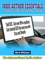 Indie Author Essentials (your guide to going wide) : Sell D2C get over 90% royalties! Get started D2C the easy way with Shopify and Etsy!