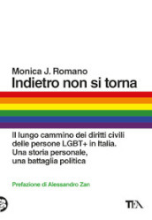 Indietro non si torna. Il lungo cammino dei diritti civili delle persone LGBT+ in Italia. Una storia personale, una battaglia politica