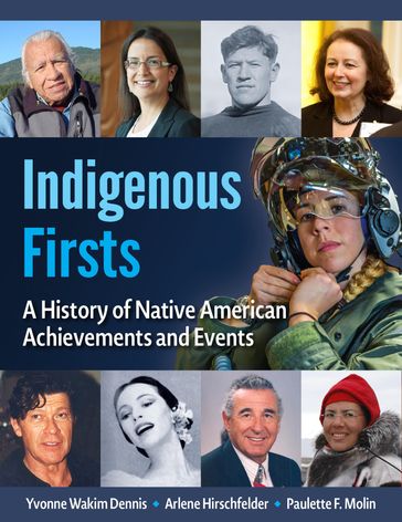 Indigenous Firsts - Yvonne Wakim Dennis - Arlene Hirschfelder - Paulette F. Molin