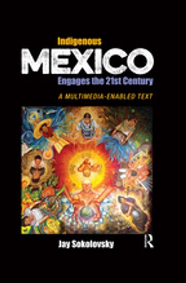 Indigenous Mexico Engages the 21st Century - Jay Sokolovsky