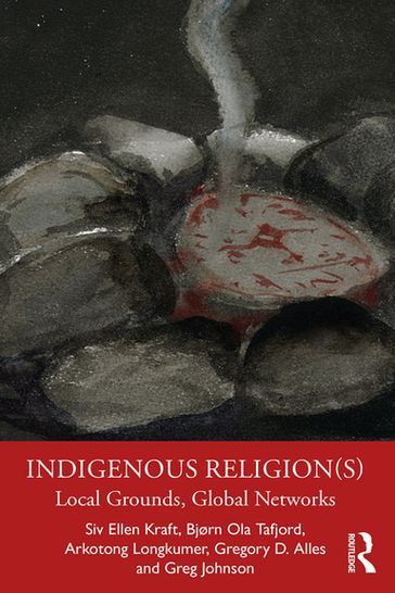 Indigenous Religion(s) - Siv Ellen Kraft - Bjørn Ola Tafjord - Arkotong Longkumer - Gregory D. Alles - Greg Johnson