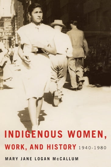 Indigenous Women, Work, and History - Mary Jane Logan McCallum